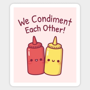 Cute Ketchup And Mustard We Condiment Each Other Pun Magnet